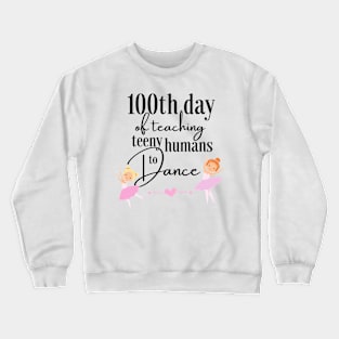 100 days of school for dance teachers Crewneck Sweatshirt